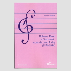Debussy, ravel et stravinski : textes de louis laloy (1874-1944)