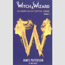 Witch wizard rebelles nouvel ordre t.2