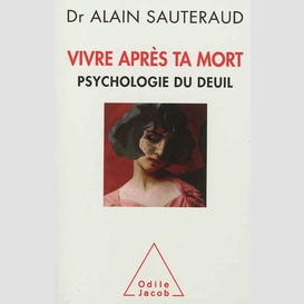 Vivre apres ta mort psychologie du deuil