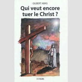 Qui veut encore tuer le christ