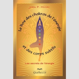 Le livre des chakras, de l'énergie et des corps subtils