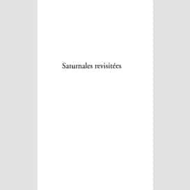 Saturnales revisitées