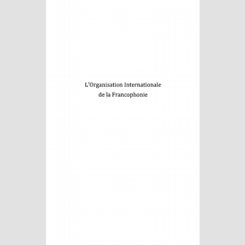 L'organisation internationale de la francophonie