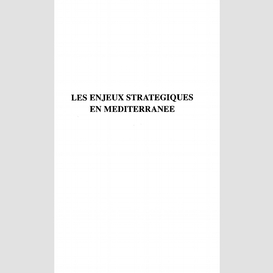 Les enjeux stratégiques en méditerranée