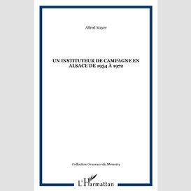 Un instituteur de campagne en alsace de 1934 à 1972