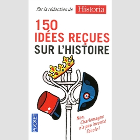 150 idees recues sur l'histoire