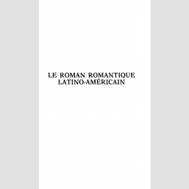 Le roman romantique latino-américain et ses prolongements
