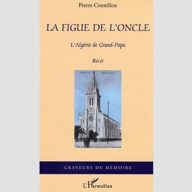 La figue de l'oncle, l'algérie de grand-papa