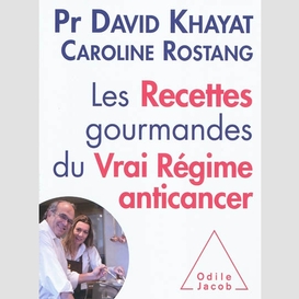 Les recettes gourmandes du vrai régime anticancer