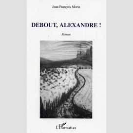 Debout, alexandre !