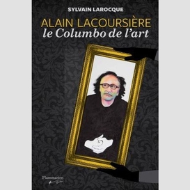 Alain lacoursiere le columbo de l'art