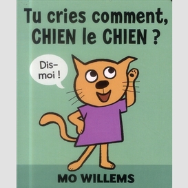 Tu cries comment chien le chien