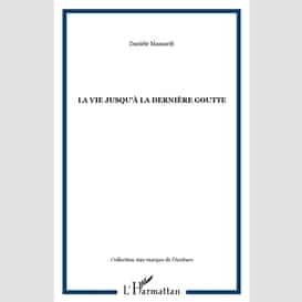 La vie jusqu'à la dernière goutte