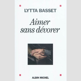 Aimer sans dévorer