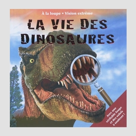 Vie des dinosaures (la) (+ 1  loupe)