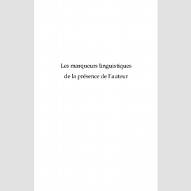 Les marqueurs linguistiques de la présence de l'auteur