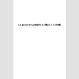 La poésie de jeunesse de rafaël alberti