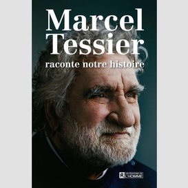 Marcel tessier raconte notre histoire