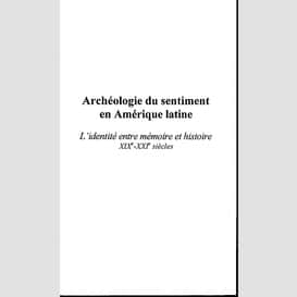 Archéologie du sentiment en amérique latine