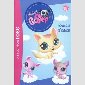 Littlest petshop t 08 romain s'ennuie