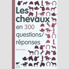 Chevaux en 300 questions/reponses (les)