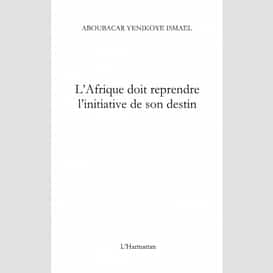 L'afrique doit reprendre l'initiative de son destin