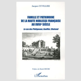 Famille et patrimoine de la haute noblesse française au xviii° siècle