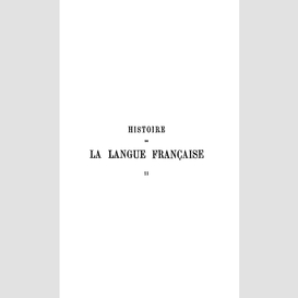 Histoire de la langue franã aise tome ii