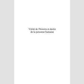 Vérité de l'histoire et destin de la personne humaine