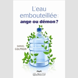 L'eau embouteillée: ange ou démon?