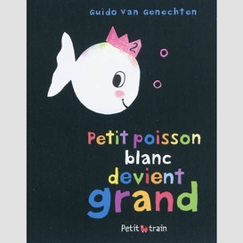 Petit poisson blanc devient grand