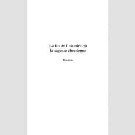 La fin de l'histoire ou la sagesse chrétienne