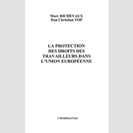 La protection des droits des travailleurs dans l'union européenne