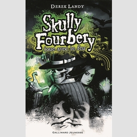 Skully fourbery joue avec le feu t2