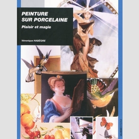 Peinture sur porcelaine -plaisir & magie