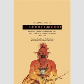 Middle ground: indiens, empires, republi