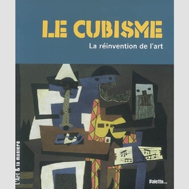 Cubisme (le) reinvention de l'art