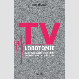 Tv lobotomie -verite scient effets tele