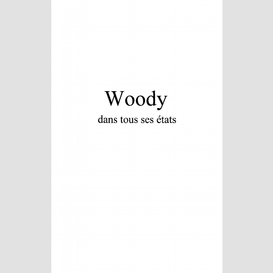 Woody dans tous ses états