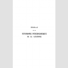 Essai sur le syndrome psychologique de la catatonie