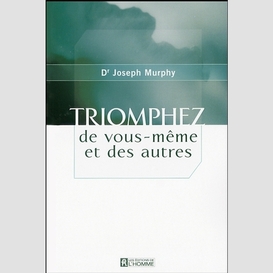 Triomphez de vous-meme et des autres