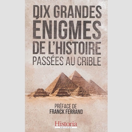 Dix grandes enigmes de l'histoire passee