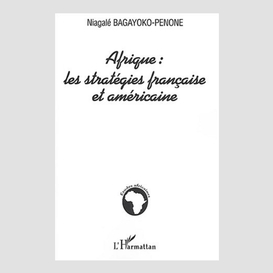 Afrique : les stratégies française et américaine