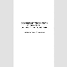 Chrétiens et musulmans en dialogue: les identités en devenir