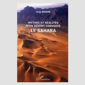 Mythes et réalités d'un désert convoité le sahara