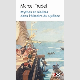 Mythes et realites dans hist. quebec