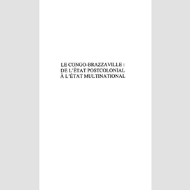 Le congo-brazzaville de l'état postcolonial à l'état multinational