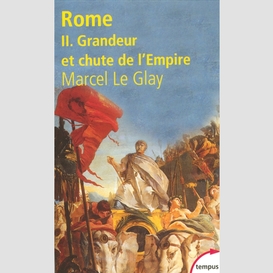Rome t2 -grandeur et chute de l'empire