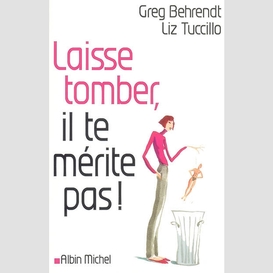 Laisse tomber il te merite pas