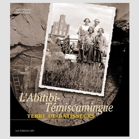 Abitibi-temiscamingue terre de batisseur